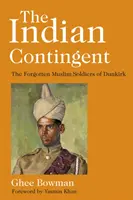 Contingentul indian: Soldații musulmani uitați de la Dunkerque - The Indian Contingent: The Forgotten Muslim Soldiers of Dunkirk