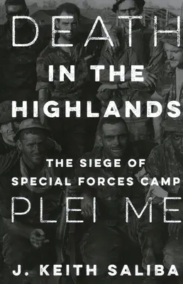 Moarte în Highlands: Asediul taberei forțelor speciale Plei Me - Death in the Highlands: The Siege of Special Forces Camp Plei Me