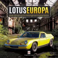 Lotus Europa: Capodopera cu motor central a lui Colin Chapman - Lotus Europa: Colin Chapman's Mid-Engined Masterpiece