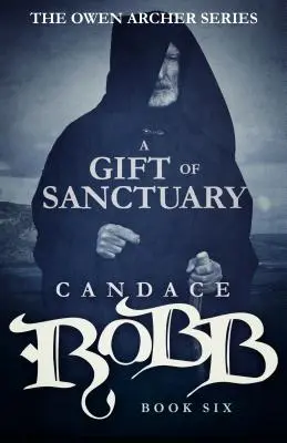 A Gift of Sanctuary: Seria Owen Archer - Cartea a șasea - A Gift of Sanctuary: The Owen Archer Series - Book Six