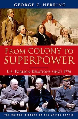 De la colonie la superputere: Relațiile externe ale Statelor Unite de la 1776 - From Colony to Superpower: U.S. Foreign Relations Since 1776