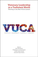 Leadership vizionar într-o lume turbulentă: A prospera în noul context VUCA - Visionary Leadership in a Turbulent World: Thriving in the New VUCA Context