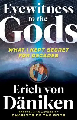 Martor ocular al zeilor: Ce am ținut secret timp de decenii - Eyewitness to the Gods: What I Kept Secret for Decades