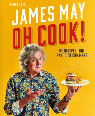 Oh Cook! 60 de rețete ușoare pe care le poate face orice idiot - Oh Cook!: 60 Easy Recipes That Any Idiot Can Make