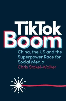 Tiktok Boom: China, SUA și cursa superputerilor pentru social media - Tiktok Boom: China, the Us and the Superpower Race for Social Media