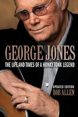 George Jones: Viața și epoca unei legende Honky Tonk - George Jones: The Life and Times of a Honky Tonk Legend