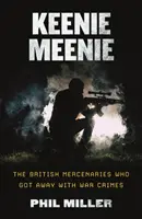 Keenie Meenie: Mercenarii britanici care au scăpat de crimele de război - Keenie Meenie: The British Mercenaries Who Got Away With War Crimes