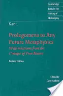 Immanuel Kant: Prolegomene la orice metafizică viitoare: care va putea fi prezentată ca știință: Cu selecții din Critica rațiunii pure - Immanuel Kant: Prolegomena to Any Future Metaphysics: That Will Be Able to Come Forward as Science: With Selections from the Critique of Pure Reason
