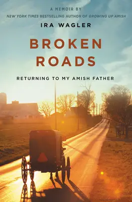 Broken Roads: Întoarcerea la tatăl meu Amish - Broken Roads: Returning to My Amish Father