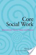 Core Social Work: Teoria, valorile și practica internațională - Core Social Work: International Theory, Values and Practice