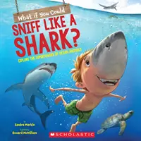 Dacă ai putea mirosi ca un rechin? Explorează superputerile animalelor oceanice - What If You Could Sniff Like a Shark?: Explore the Superpowers of Ocean Animals