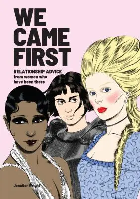Noi am venit primele: Relationship Advice from Women Who Have Been There (Humor Dating Book, Women in History Book) - We Came First: Relationship Advice from Women Who Have Been There (Humor Dating Book, Women in History Book)