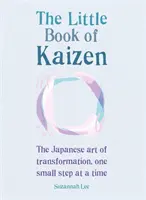 The Little Book of Kaizen: Arta japoneză a transformării, un pas mic pe rând - The Little Book of Kaizen: The Japanese Art of Transformation, One Small Step at a Time