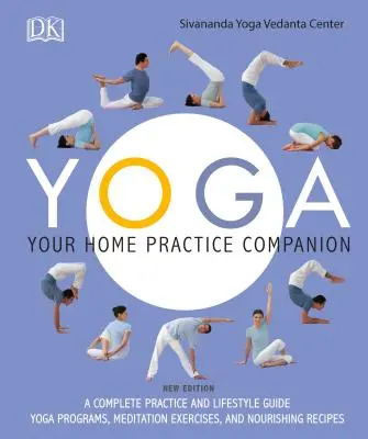 Yoga: Your Home Practice Companion: Un ghid complet de practică și stil de viață: Programe de yoga, exerciții de meditație și rețete hrănitoare - Yoga: Your Home Practice Companion: A Complete Practice and Lifestyle Guide: Yoga Programs, Meditation Exercises, and Nourishing Recipes