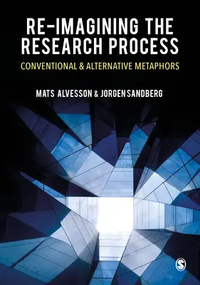Re-Imaginarea procesului de cercetare: Metafore convenționale și alternative - Re-Imagining the Research Process: Conventional and Alternative Metaphors