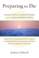 Pregătirea pentru moarte: Sfaturi practice și înțelepciune spirituală din tradiția budistă tibetană - Preparing to Die: Practical Advice and Spiritual Wisdom from the Tibetan Buddhist Tradition