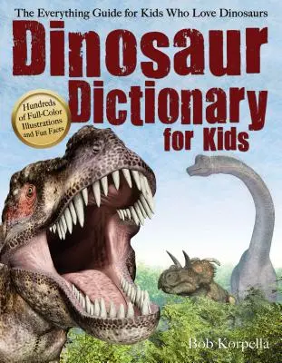 Dicționar de dinozauri pentru copii: Ghidul complet pentru copiii care iubesc dinozaurii - Dinosaur Dictionary for Kids: The Everything Guide for Kids Who Love Dinosaurs