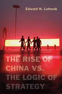 Ascensiunea Chinei vs. Logica strategiei - The Rise of China vs. the Logic of Strategy