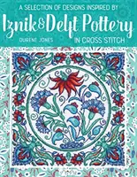 O selecție de modele inspirate de ceramica Iznik și Delft în cusătură încrucișată - A Selection of Designs Inspired by Iznik and Delft Pottery in Cross Stitch