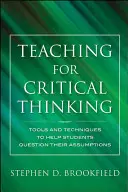 Predarea pentru gândire critică: Instrumente și tehnici pentru a-i ajuta pe studenți să își pună la îndoială presupunerile - Teaching for Critical Thinking: Tools and Techniques to Help Students Question Their Assumptions