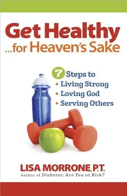 Fii sănătos, pentru numele lui Dumnezeu - Get Healthy, for Heaven's Sake