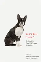 Cel mai bun prieten al câinelui?: Regândirea relațiilor canide-umane - Dog's Best Friend?: Rethinking Canid-Human Relations