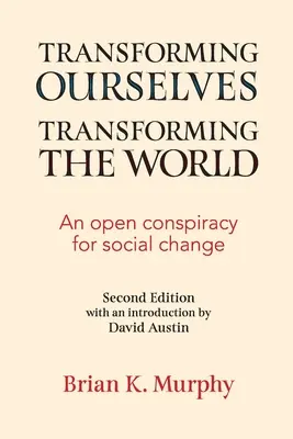 Transformându-ne pe noi înșine, transformând lumea: O conspirație deschisă pentru schimbarea socială - Transforming the Ourselves, Transforming the World: An Open Conspiracy for Social Change