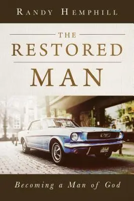 Omul restaurat: Devenind un om al lui Dumnezeu - The Restored Man: Becoming a Man of God