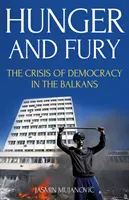 Foamete și furie - Criza democrației în Balcani - Hunger and Fury - The Crisis of Democracy in the Balkans