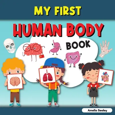 Prima mea carte despre corpul uman: Toddler Human Body, Prima mea carte cu părțile corpului uman pentru copii - My First Human Body Book: Toddler Human Body, My First Human Body Parts Book for Kids