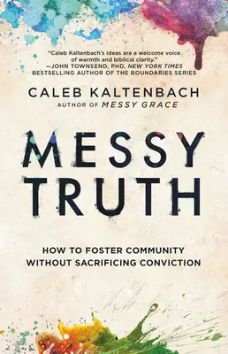 Messy Truth: Cum să promovezi comunitatea fără a sacrifica convingerea - Messy Truth: How to Foster Community Without Sacrificing Conviction