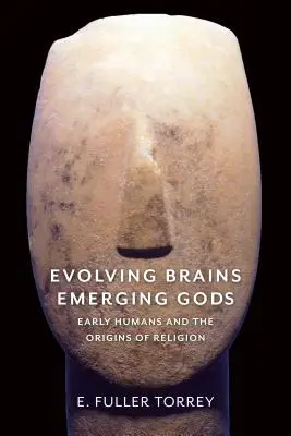 Creiere în evoluție, zei în devenire: primii oameni și originile religiei (Evolving Brains, Emerging Gods: Early Humans and the Origins of Religion) - Evolving Brains, Emerging Gods: Early Humans and the Origins of Religion