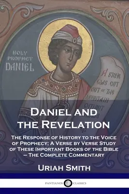 Daniel și Apocalipsa: Răspunsul istoriei la glasul profeției; Un studiu verset cu verset al acestor cărți importante ale Bibliei - The C - Daniel and the Revelation: The Response of History to the Voice of Prophecy; A Verse by Verse Study of These Important Books of the Bible - The C