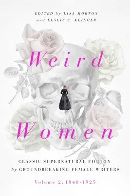 Weird Women, 2: Volumul 2: 1840-1925: Ficțiune supranaturală clasică de scriitoare inovatoare - Weird Women, 2: Volume 2: 1840-1925: Classic Supernatural Fiction by Groundbreaking Female Writers