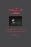 Copiii ciclopilor: Influențele vizionării programelor de televiziune asupra creierului uman în dezvoltare - Children of Cyclops: The Influences of Television Viewing on the Developing Human Brain
