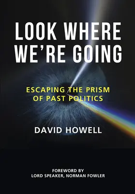 Uite încotro ne îndreptăm: Evadarea din prisma politicii din trecut - Look Where We're Going: Escaping the Prism of Past Politics