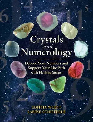 Cristale și Numerologie: Decodează-ți numerele și susține-ți calea vieții cu ajutorul pietrelor vindecătoare - Crystals and Numerology: Decode Your Numbers and Support Your Life Path with Healing Stones