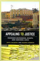 Apel la justiție: Plângerile deținuților, drepturile și logica carcerală - Appealing to Justice: Prisoner Grievances, Rights, and Carceral Logic