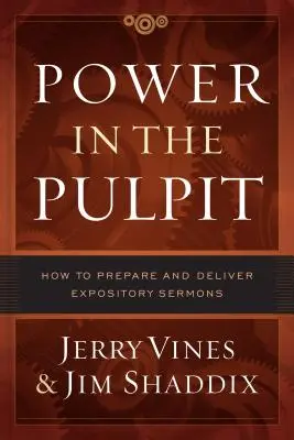 Putere în amvon: Cum să pregătești și să rostești predici expozitive - Power in the Pulpit: How to Prepare and Deliver Expository Sermons