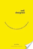Well-Designed: Cum să folosești empatia pentru a crea produse pe care oamenii le iubesc - Well-Designed: How to Use Empathy to Create Products People Love