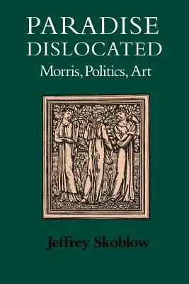 Paradisul dislocat: Morris, politică, artă - Paradise Dislocated: Morris, Politics, Art