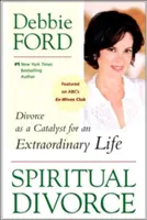 Divorțul spiritual: Divorțul ca un catalizator pentru o viață extraordinară - Spiritual Divorce: Divorce as a Catalyst for an Extraordinary Life