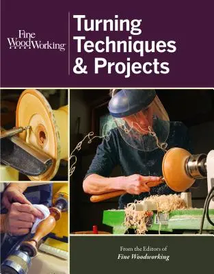 Tehnici și proiecte de strunjire pentru prelucrarea fină a lemnului - Fine Woodworking Turning Techniques & Projects