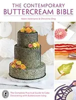 The Contemporary Buttercream Bible (Biblia contemporană a cremei de unt): Ghidul practic complet pentru decorarea prăjiturilor cu glazură Buttercream - The Contemporary Buttercream Bible: The complete practical guide to cake decorating with buttercream icing