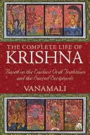 Viața completă a lui Krishna: Bazată pe cele mai vechi tradiții orale și pe Sfintele Scripturi - The Complete Life of Krishna: Based on the Earliest Oral Traditions and the Sacred Scriptures