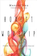 Închinarea onestă: De la sinele fals la lauda adevărată - Honest Worship: From False Self to True Praise