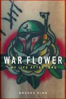 Floare de război: Viața mea după Irak - War Flower: My Life After Iraq