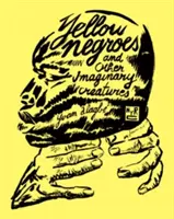 Negrii galbeni și alte creaturi imaginare - Yellow Negroes and Other Imaginary Creatures