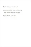 Moralizarea tehnologiei: Înțelegerea și proiectarea moralității lucrurilor (Understanding and Designing the Morality of Things) - Moralizing Technology: Understanding and Designing the Morality of Things