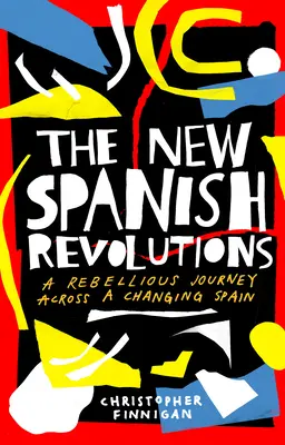Noile revoluții spaniole: O călătorie rebelă printr-o Spanie în schimbare - The New Spanish Revolutions: A Rebellious Journey Across a Changing Spain